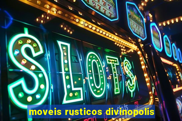 moveis rusticos divinopolis